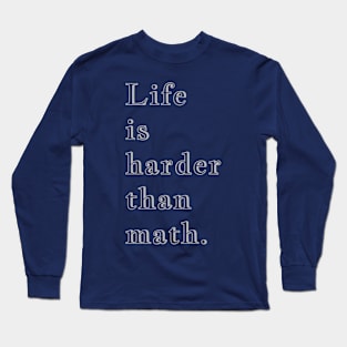 Q Quote | Life is harder than math. Long Sleeve T-Shirt